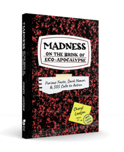 Cover of book called, Madness on the brink of Eco-Apocalypse: Furious Facts, Dark Humor & SOS Calls to Action